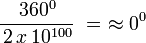 \, \frac {\,360^0} {\,2\,x\,10^{100}} \, \, = \, \, \approx 0^0