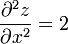  \frac{\partial^2 z}{\partial x^2} = 2 
