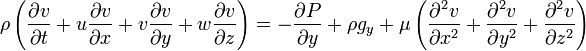 
\rho \left( \frac{\partial v}{\partial t} + u \frac{\partial v}{\partial x} + v \frac{\partial v}{\partial y} + w \frac{\partial v}{\partial z} \right)
 = -\frac{\partial P}{\partial y} + \rho g_y + \mu \left( \frac{\partial^2 v}{\partial x^2} + \frac{\partial^2 v}{\partial y^2} + \frac{\partial^2 v}{\partial z^2} \right)
