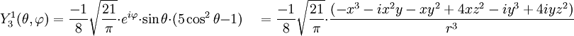 Y_{3}^{1}(\theta,\varphi)={-1\over 8}\sqrt{21\over \pi}\cdot e^{i\varphi}\cdot\sin\theta\cdot(5\cos^{2}\theta-1)\quad={-1\over 8}\sqrt{21\over \pi}\cdot{(-x^{3}-ix^{2}y-xy^{2}+4xz^{2}-iy^{3}+4iyz^{2})\over r^{3}}