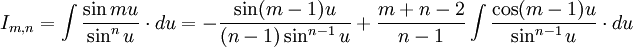 I_{m,n} = \int \frac {\sin mu}{\sin^n u} \cdot du = - \frac {\sin (m-1)u}{(n-1) \sin^{n-1} u} + \frac {m+n-2}{n-1}  \int \frac {\cos (m-1)u}{\sin^{n-1} u} \cdot du