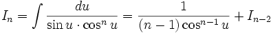 I_n = \int \frac {du}{\sin u \cdot \cos^n u} = \frac {1}{(n-1) \cos^{n-1} u } + I_{n-2}