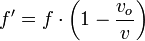  f' = f \cdot \bigg( 1 - \frac{v_{o} }{v}\bigg) 
