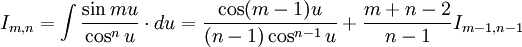 I_{m,n} = \int \frac {\sin mu}{\cos^n u} \cdot du = \frac {\cos (m-1)u}{(n-1) \cos^{n-1} u} + \frac {m+n-2}{n-1} I_{m-1,n-1}