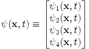 \psi(\mathbf{x},t) \equiv \begin{bmatrix}\psi_1(\mathbf{x},t) \\ \psi_2(\mathbf{x},t) \\ \psi_3(\mathbf{x},t) \\ \psi_4(\mathbf{x},t) \end{bmatrix} 