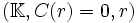 (\mathbb{K},C(r)=0,r) \,