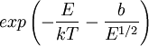 exp\left (-\frac{E}{kT} -\frac{b}{E^{1/2}} \right )
