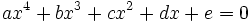 ax^4 + bx^3 + {cx^2}^{} + dx + e  = 0 