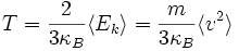 T = \frac{2}{3\kappa_B}\langle E_k \rangle = \frac{m}{3\kappa_B}\langle v^2 \rangle