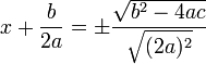  x + \frac{b}{2a} = \pm \frac { \sqrt{b^2 - 4ac} }{ \sqrt{(2a)^2} } 