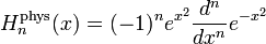 H_n^\mathrm{phys}(x)=(-1)^n e^{x^2}\frac{d^n}{dx^n}e^{-x^2}\,\!