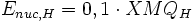E_{nuc,H}=0,1 \cdot XMQ_H