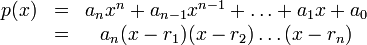 \begin{matrix}p(x)&=&a_n x^n+a_{n-1}x^{n-1}+\ldots+a_1 x+a_0\\
&=&a_n(x-r_1)(x-r_2)\ldots (x-r_n)\end{matrix}