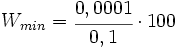 W_{min} =\begin{matrix} \cfrac{0,0001}{0,1} \end{matrix} \cdot 100