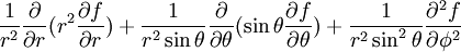 {1 \over r^2}{\partial \over \partial r}(r^2 {\partial f \over \partial r})
+ {1 \over r^2\sin\theta}{\partial \over \partial \theta}(\sin\theta {\partial f \over \partial \theta}) 
+ {1 \over r^2\sin^2\theta}{\partial^2 f \over \partial \phi^2}