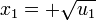  x_1 = +\sqrt{u_1}