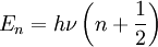 E_n = h \nu \left ( n + \frac{1}{2} \right )