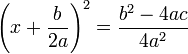  \left(x + \frac{b}{2a} \right )^2 = \frac{b^2-4ac}{4a^2} 