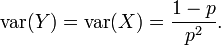 \mbox{var}(Y) = \mbox{var}(X) = \frac{1-p}{p^2}.