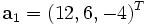 \mathbf{a}_1 = (12, 6, -4)^T