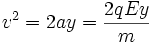 v^2=2ay=\frac{2qEy}{m}