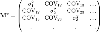 
{\mathbf{M^x}} = 
\begin{pmatrix}
   \sigma^2_1 & \text{COV}_{12} & \text{COV}_{13} & \dots \\ 
   \text{COV}_{12} & \sigma^2_2 & \text{COV}_{23} & \dots\\ 
   \text{COV}_{13} & \text{COV}_{23} & \sigma^2_3 & \dots \\
\vdots & \vdots & \vdots & \ddots \\
\end{pmatrix}
