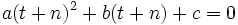a (t+n)^2 + b (t+n) +c = 0 \,
