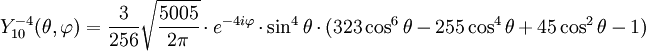 Y_{10}^{-4}(\theta,\varphi)={3\over 256}\sqrt{5005\over 2\pi}\cdot e^{-4i\varphi}\cdot\sin^{4}\theta\cdot(323\cos^{6}\theta-255\cos^{4}\theta+45\cos^{2}\theta-1)