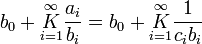 
b_0 + \underset{i=1}{\overset{\infty}{K}} \frac{a_i}{b_i} = 
b_0 + \underset{i=1}{\overset{\infty}{K}} \frac{1}{c_i b_i}\,
