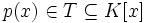 p(x)\in T \subseteq K[x]
