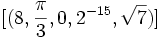 [ (8, \frac{\pi}{3},0,2^{-15},\sqrt{7}) ]