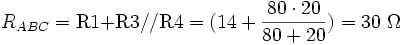  \quad R_{ABC} = \mbox{R1+R3//R4} = \mbox{(14} + \frac{80 \cdot 20}{80 + 20} \mbox{)} = 30 \ \Omega