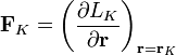 \mathbf{F}_K =
\left( \frac{\part L_K}{\part \mathbf{r}} \right)_{\mathbf{r}=\mathbf{r}_K}