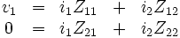\begin{matrix} v_1&=&i_1Z_{11}&+&i_2Z_{12}\\ 
0&=&i_1Z_{21}&+& i_2Z_{22} \end{matrix}
