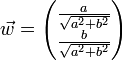  \vec w = \begin{pmatrix} \frac a {\sqrt{a^2+b^2}} \\ \frac b {\sqrt{a^2+b^2}} \end{pmatrix}