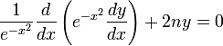 \frac{1}{e^{-x^2}}\frac{d}{dx}\left(e^{-x^2}\frac{dy}{dx}\right)+2ny = 0