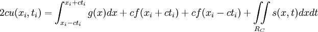 2 c u(x_i,t_i) = \int^{x_i + c t_i}_{x_i - c t_i} g(x) dx + c f(x_i + c t_i) + c f(x_i - c t_i) + \iint \limits_{R_C} s(x,t) dx dt 