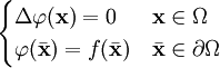 \begin{cases} 
  \Delta \varphi(\mathbf{x}) = 0 & \mathbf{x} \in \Omega \\
  \varphi(\bar\mathbf{x}) = f(\bar\mathbf{x}) & \bar\mathbf{x} \in \partial \Omega 
\end{cases}