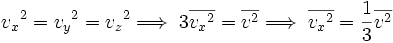 {v_x}^2 = {v_y}^2 = {v_z}^2 \Longrightarrow \; 3\overline{{v_x}^2} = \overline{v^2} \Longrightarrow \; \overline{{v_x}^2} = {1 \over 3}\overline{v^2}