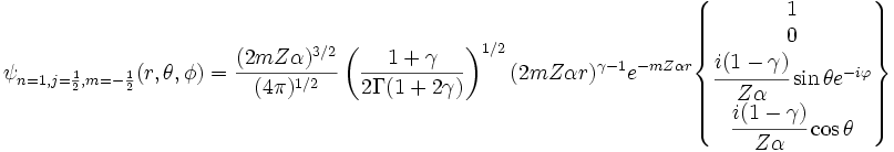  \psi_{n=1,j=\frac{1}{2},m=-\frac{1}{2}} (r,\theta, \phi) =
\frac{(2mZ\alpha)^{3/2}}{(4\pi)^{1/2}}\left( \frac{1+\gamma}{2\Gamma(1+2\gamma)} \right)^{1/2} (2mZ\alpha r)^{\gamma-1}e^{-mZ\alpha r}
\begin{Bmatrix} 1 \\ 0 \\ \cfrac{i(1-\gamma)}{Z\alpha}\sin \theta e^{-i\varphi} \\ \cfrac{i(1-\gamma)}{Z\alpha}\cos \theta \end{Bmatrix}