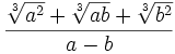 \frac{{\sqrt[3]{a^2}  + \sqrt[3]{ab}+ \sqrt[3]{b^2}}}{{{a}-{b}}}