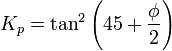  K_p = \tan ^2 \left( 45 + \frac{\phi}{2} \right) \ 