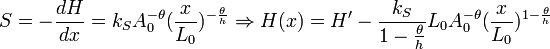  S = -\frac{dH}{dx} = k_S A_0^{-\theta} (\frac{x}{L_0})^{-\frac{\theta}{h}} 
\Rightarrow 
H(x) = H' - \frac{k_S}{1-\frac{\theta}{h}} L_0 A_0^{-\theta} (\frac{x}{L_0})^{1-\frac{\theta}{h}} 
