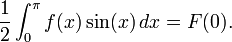  \frac12 \int_0^\pi f(x)\sin(x)\,dx=F(0).\!