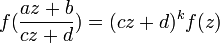  f(\frac{az+b} {cz+d}) = (cz+d)^k f(z) 