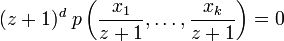 (z+1)^{d}\;p\left(\frac{x_1}{z+1},\ldots,\frac{x_k}{z+1}\right)=0\,