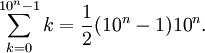  \sum_{k=0}^{10^n-1} k = \frac{1}{2} (10^n - 1) 10^n.