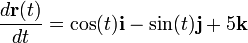 
 \frac{d\mathbf{r}(t)}{dt} = \cos(t) \mathbf{i} - \sin (t) \mathbf{j} + 5 \mathbf{k}
