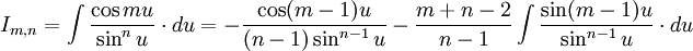 I_{m,n} = \int \frac {\cos mu}{\sin^n u} \cdot du = - \frac {\cos (m-1)u}{(n-1) \sin^{n-1} u} - \frac {m+n-2}{n-1}  \int \frac {\sin (m-1)u}{\sin^{n-1} u} \cdot du