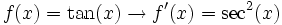 f(x)=\tan(x) \rightarrow f'(x)=\sec^2(x)